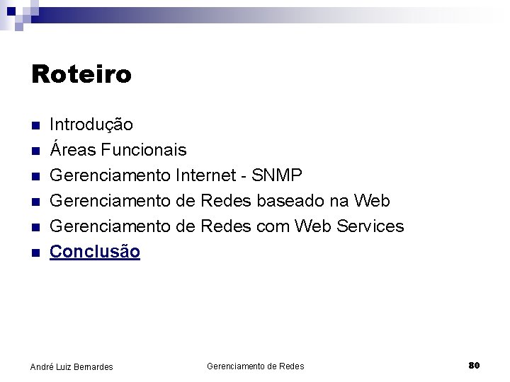 Roteiro n n n Introdução Áreas Funcionais Gerenciamento Internet - SNMP Gerenciamento de Redes