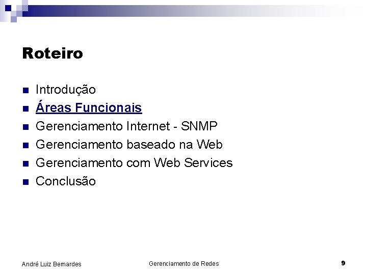 Roteiro n n n Introdução Áreas Funcionais Gerenciamento Internet - SNMP Gerenciamento baseado na