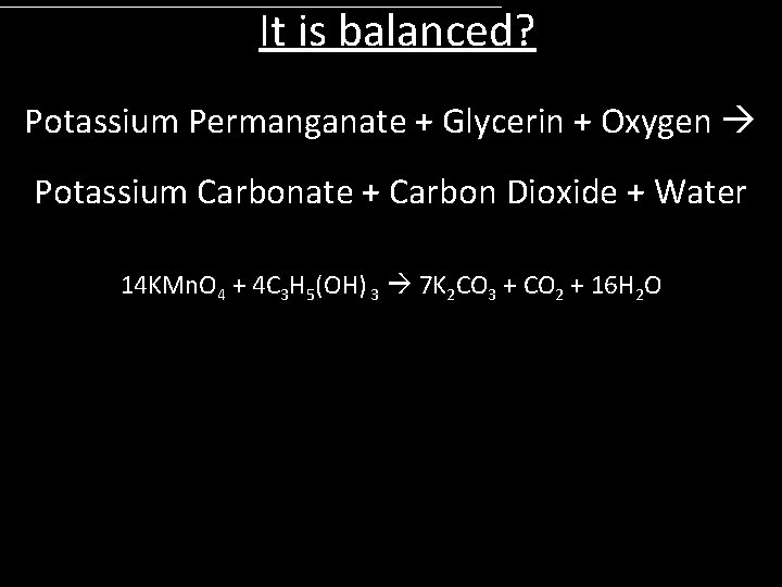 It is balanced? Potassium Permanganate + Glycerin + Oxygen Potassium Carbonate + Carbon Dioxide
