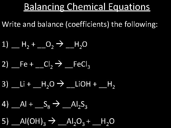 Balancing Chemical Equations Write and balance (coefficients) the following: 1) __ H 2 +