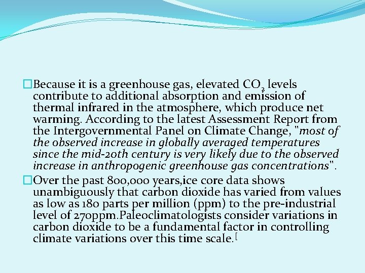 �Because it is a greenhouse gas, elevated CO 2 levels contribute to additional absorption