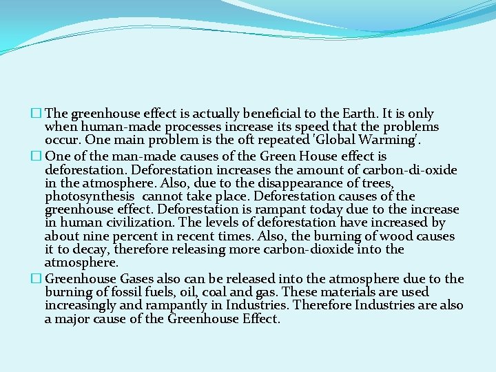 � The greenhouse effect is actually beneficial to the Earth. It is only when