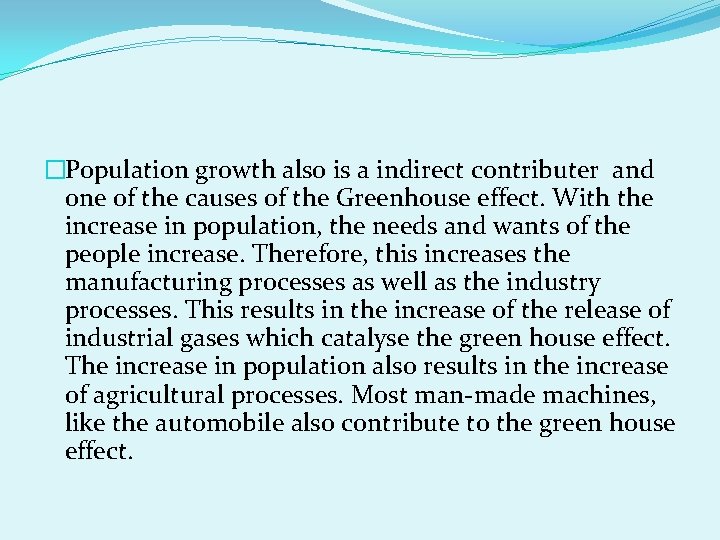 �Population growth also is a indirect contributer and one of the causes of the