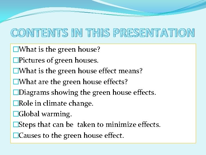 CONTENTS IN THIS PRESENTATION �What is the green house? �Pictures of green houses. �What
