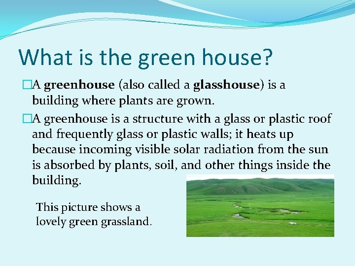 What is the green house? �A greenhouse (also called a glasshouse) is a building