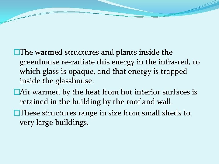 �The warmed structures and plants inside the greenhouse re-radiate this energy in the infra-red,