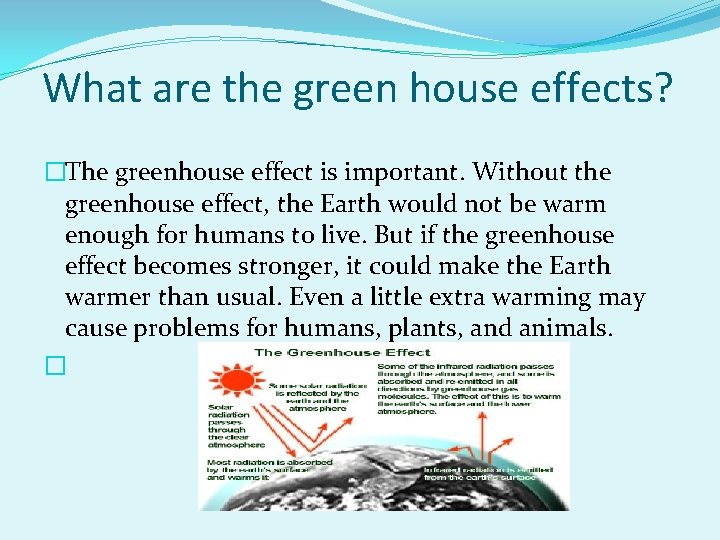 What are the green house effects? �The greenhouse effect is important. Without the greenhouse