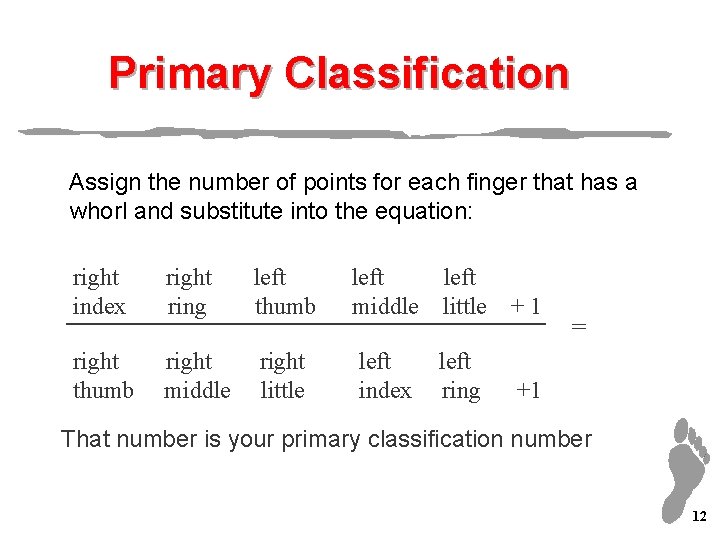 Primary Classification Assign the number of points for each finger that has a whorl