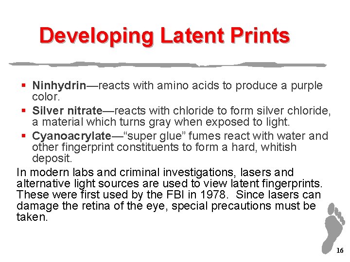 Developing Latent Prints § Ninhydrin—reacts with amino acids to produce a purple color. §