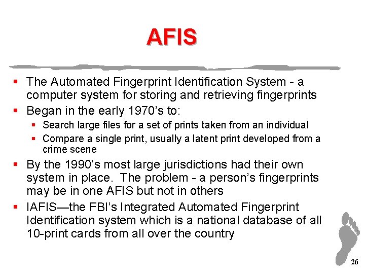 AFIS § The Automated Fingerprint Identification System - a computer system for storing and