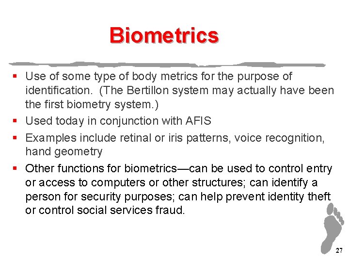 Biometrics § Use of some type of body metrics for the purpose of identification.