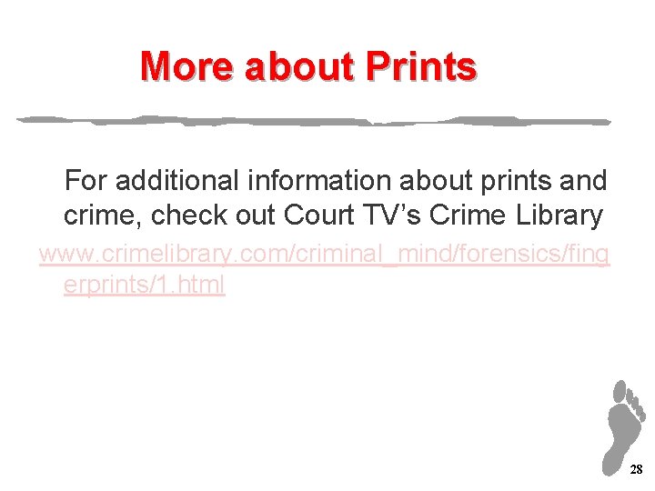 More about Prints For additional information about prints and crime, check out Court TV’s