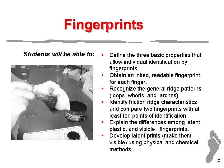Fingerprints Students will be able to: § § § Define three basic properties that