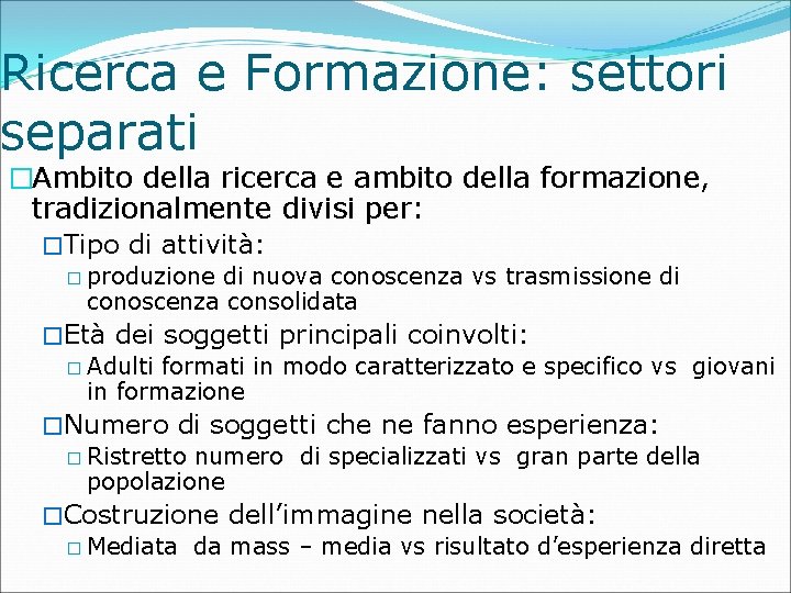 Ricerca e Formazione: settori separati �Ambito della ricerca e ambito della formazione, tradizionalmente divisi