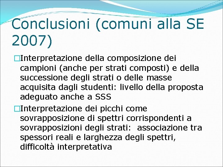 Conclusioni (comuni alla SE 2007) �Interpretazione della composizione dei campioni (anche per strati composti)