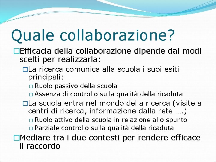 Quale collaborazione? �Efficacia della collaborazione dipende dai modi scelti per realizzarla: �La ricerca comunica