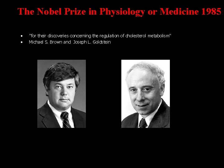 The Nobel Prize in Physiology or Medicine 1985 • • "for their discoveries concerning