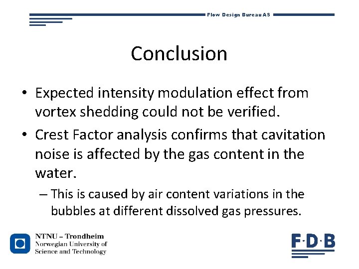 Flow Design Bureau AS Conclusion • Expected intensity modulation effect from vortex shedding could