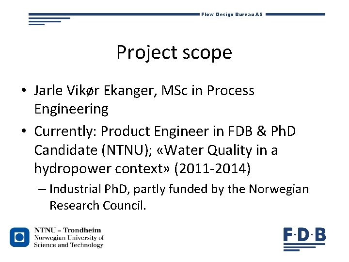 Flow Design Bureau AS Project scope • Jarle Vikør Ekanger, MSc in Process Engineering