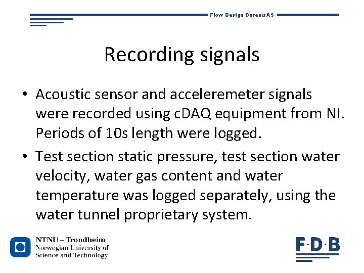 Flow Design Bureau AS Recording signals • Acoustic sensor and acceleremeter signals were recorded