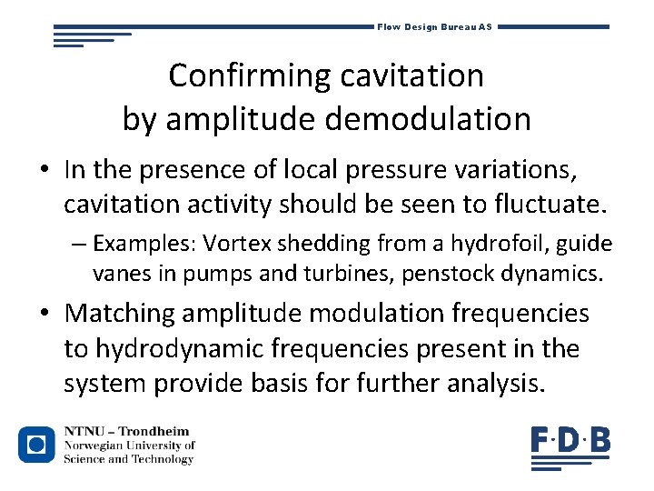 Flow Design Bureau AS Confirming cavitation by amplitude demodulation • In the presence of