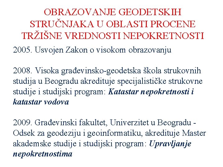 OBRAZOVANJE GEODETSKIH STRUČNJAKA U OBLASTI PROCENE TRŽIŠNE VREDNOSTI NEPOKRETNOSTI 2005. Usvojen Zakon o visokom