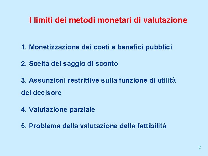 I limiti dei metodi monetari di valutazione 1. Monetizzazione dei costi e benefici pubblici