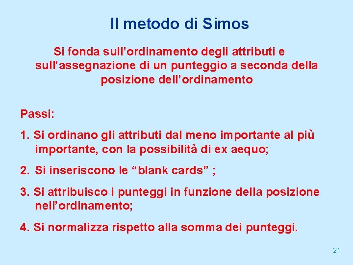 Il metodo di Simos Si fonda sull’ordinamento degli attributi e sull’assegnazione di un punteggio