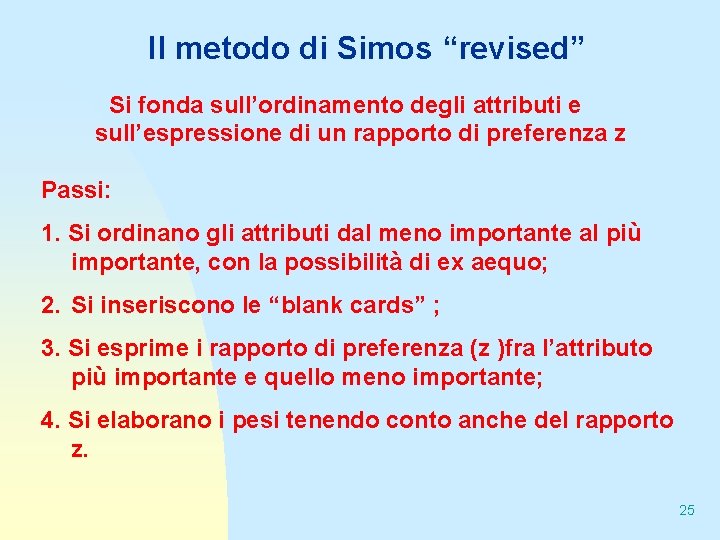 Il metodo di Simos “revised” Si fonda sull’ordinamento degli attributi e sull’espressione di un
