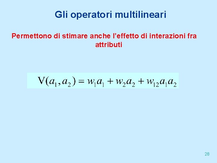 Gli operatori multilineari Permettono di stimare anche l’effetto di interazioni fra attributi 28 