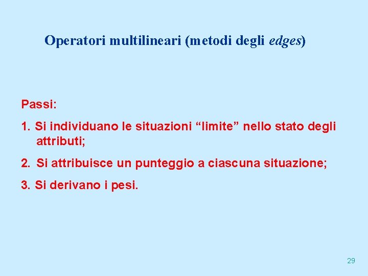 Operatori multilineari (metodi degli edges) Passi: 1. Si individuano le situazioni “limite” nello stato