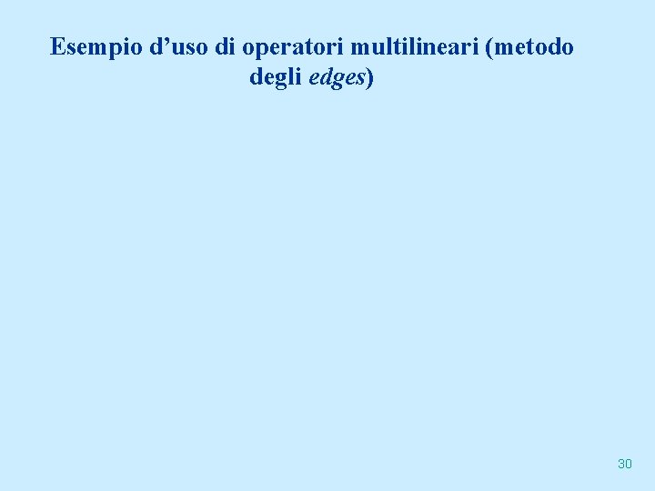 Esempio d’uso di operatori multilineari (metodo degli edges) 30 