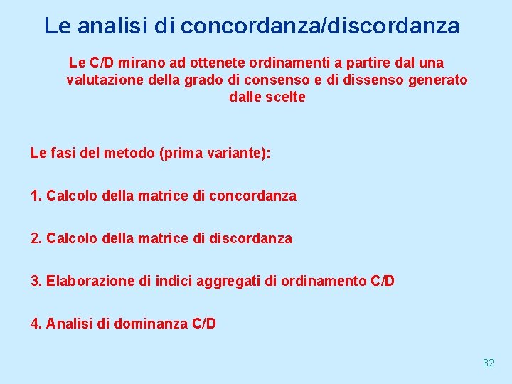 Le analisi di concordanza/discordanza Le C/D mirano ad ottenete ordinamenti a partire dal una