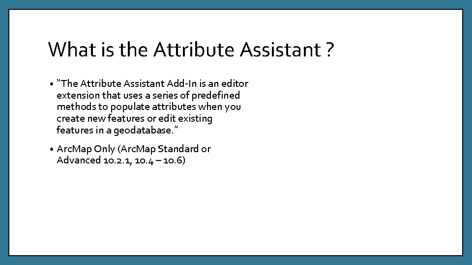 What is the Attribute Assistant ? • “The Attribute Assistant Add-In is an editor