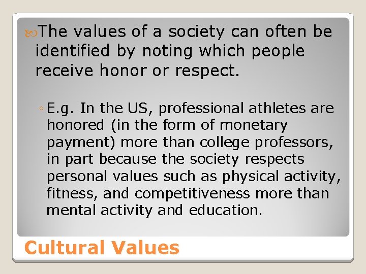  The values of a society can often be identified by noting which people