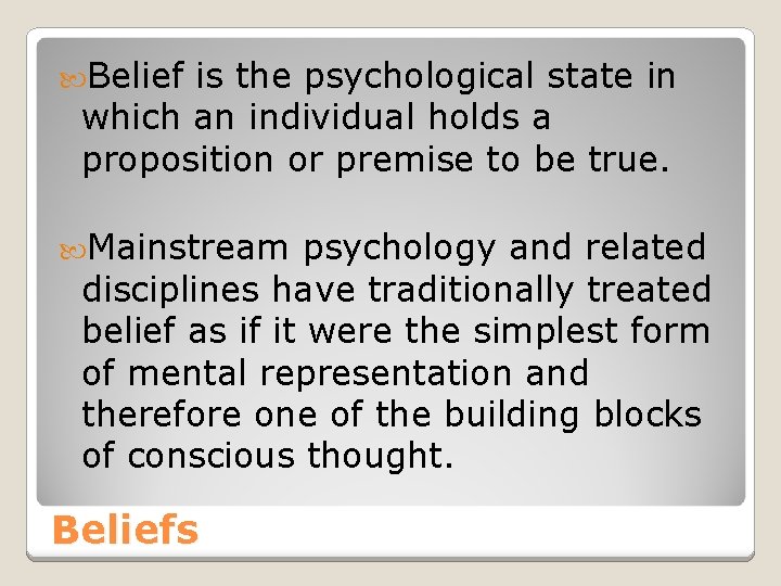  Belief is the psychological state in which an individual holds a proposition or