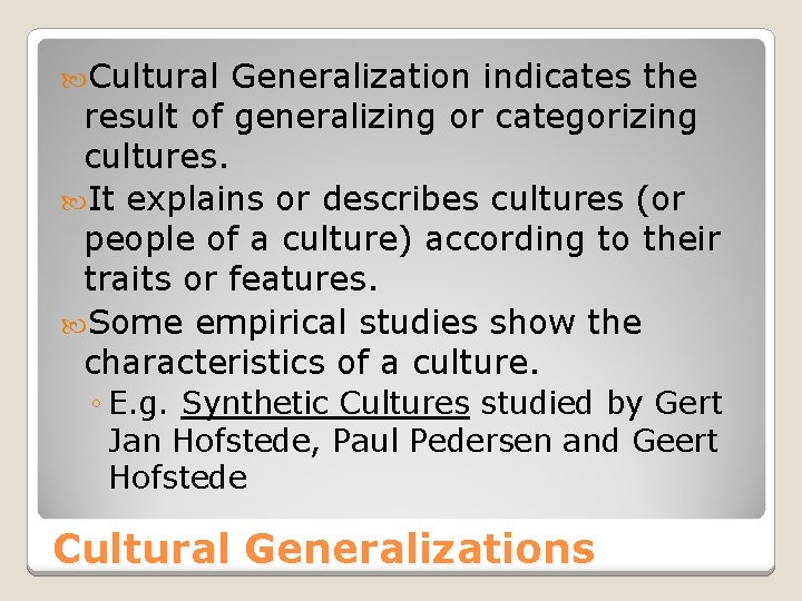  Cultural Generalization indicates the result of generalizing or categorizing cultures. It explains or