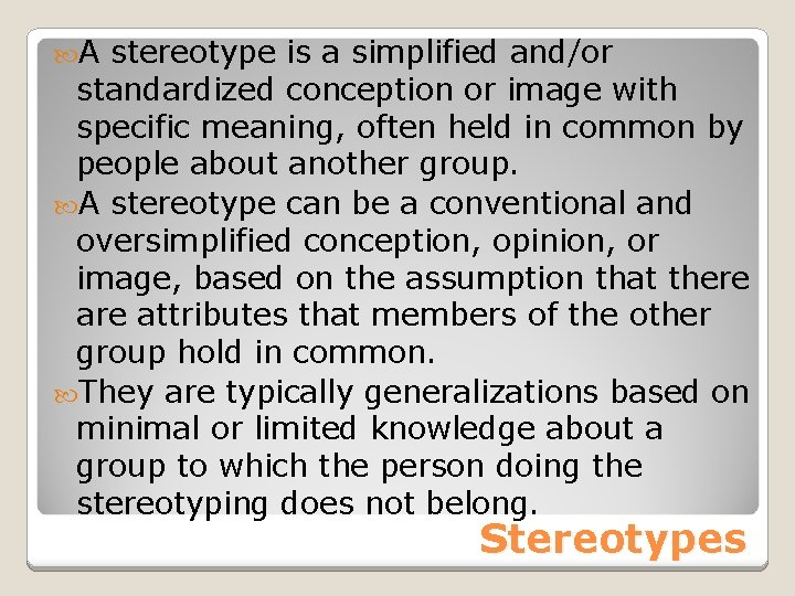 A stereotype is a simplified and/or standardized conception or image with specific meaning,