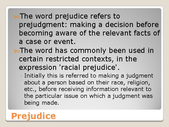 The word prejudice refers to prejudgment: making a decision before becoming aware of The word prejudice refers to prejudgment: making a decision before becoming aware of
