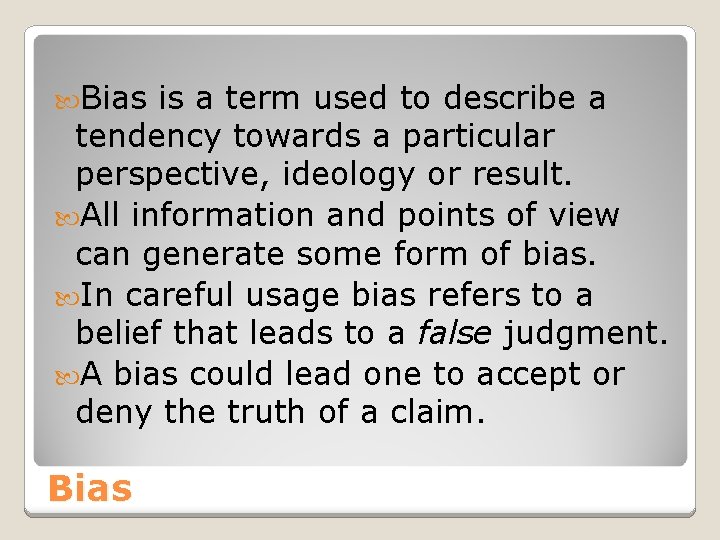  Bias is a term used to describe a tendency towards a particular perspective,