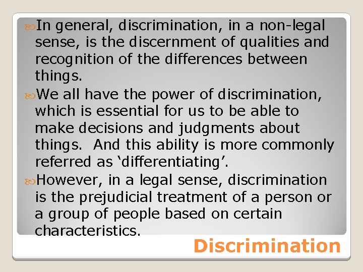 In general, discrimination, in a non-legal sense, is the discernment of qualities and In general, discrimination, in a non-legal sense, is the discernment of qualities and