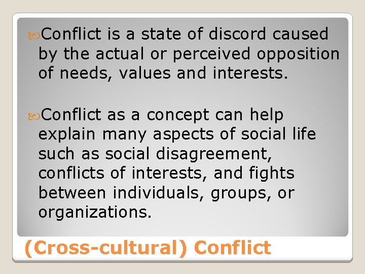  Conflict is a state of discord caused by the actual or perceived opposition