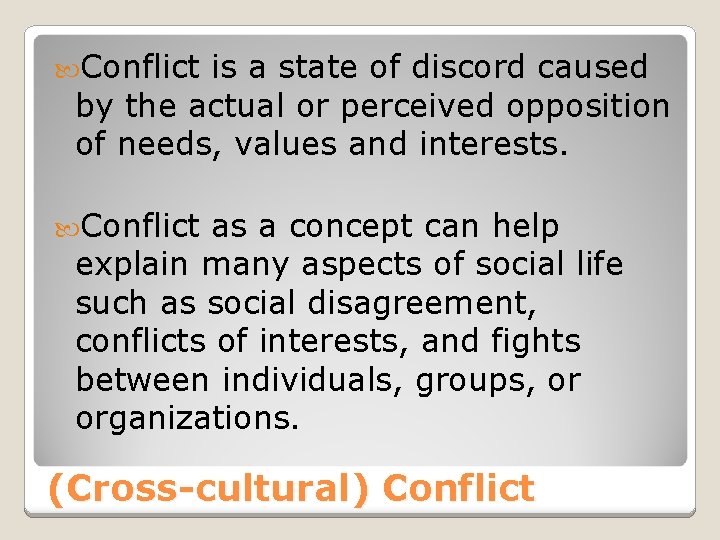Conflict is a state of discord caused by the actual or perceived opposition Conflict is a state of discord caused by the actual or perceived opposition