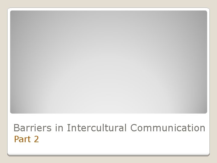 Barriers in Intercultural Communication Part 2 
