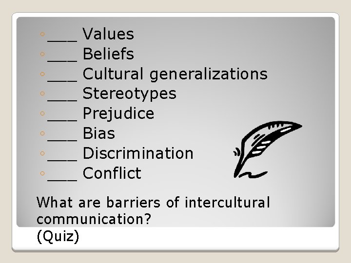 ◦ ___ ◦ ___ Values Beliefs Cultural generalizations Stereotypes Prejudice Bias Discrimination Conflict What
