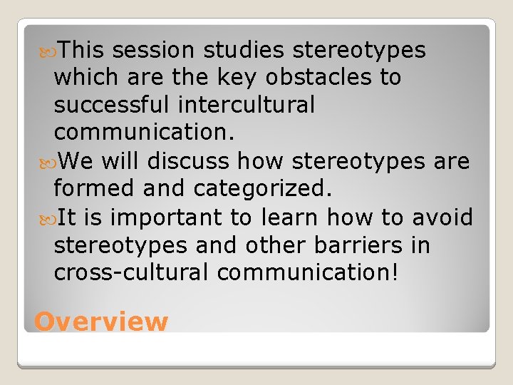  This session studies stereotypes which are the key obstacles to successful intercultural communication.