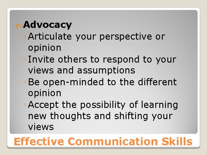 Advocacy ◦ Articulate your perspective or opinion ◦ Invite others to respond to Advocacy ◦ Articulate your perspective or opinion ◦ Invite others to respond to