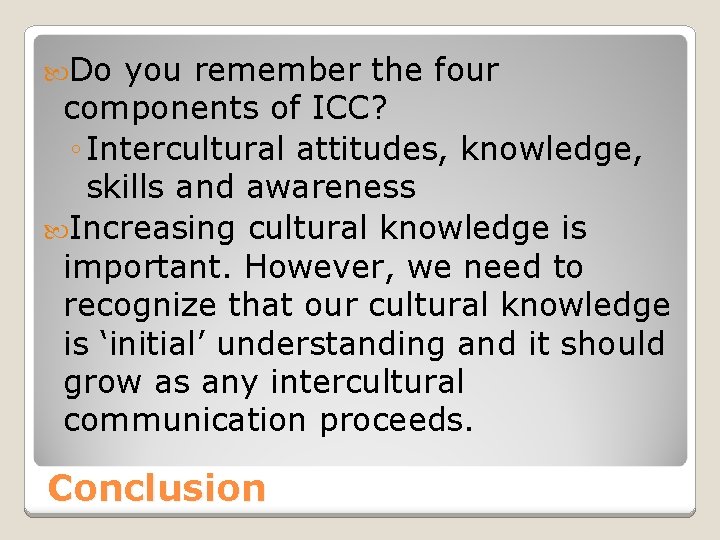 Do you remember the four components of ICC? ◦ Intercultural attitudes, knowledge, skills Do you remember the four components of ICC? ◦ Intercultural attitudes, knowledge, skills