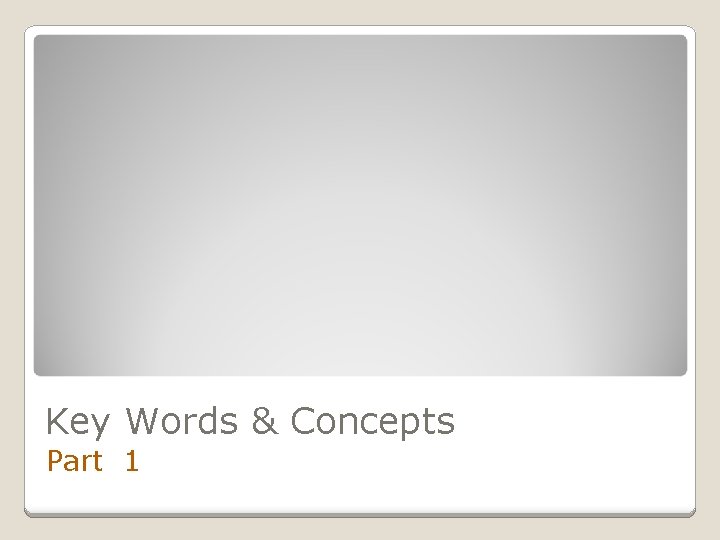 Key Words & Concepts Part 1 