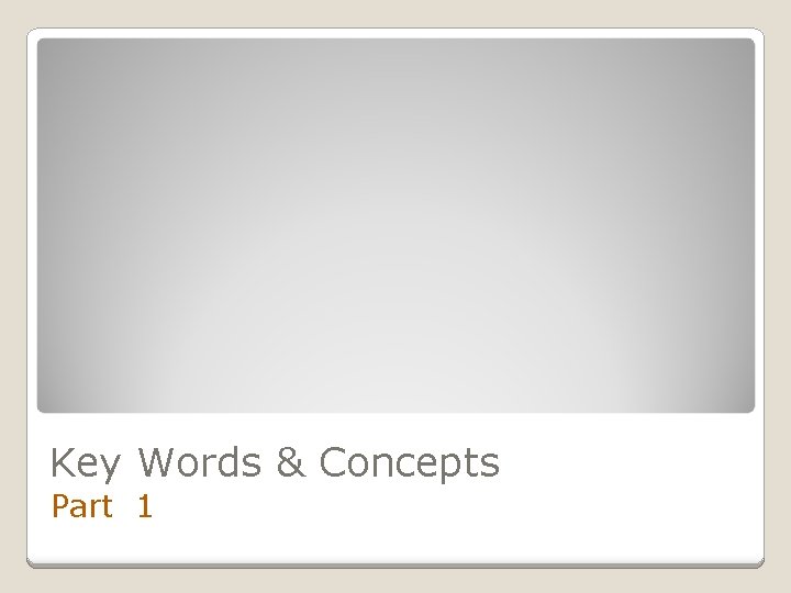Key Words & Concepts Part 1 Key Words & Concepts Part 1
